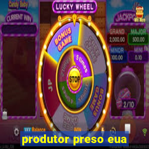 produtor preso eua